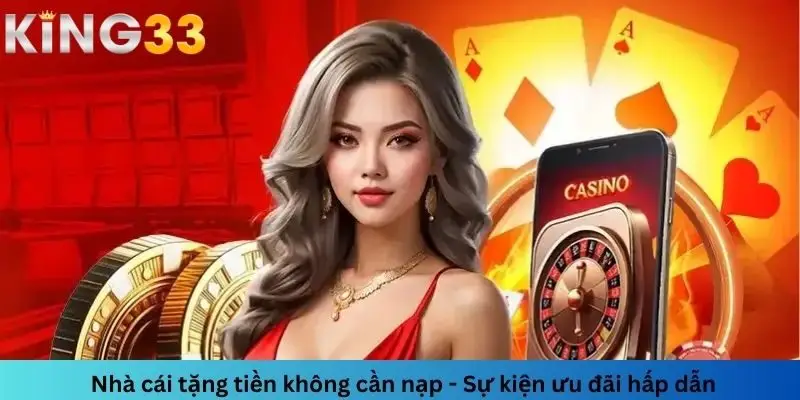 King33 tặng tiền không cần nạp